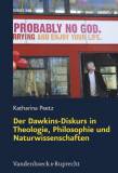 Der Dawkins-Diskurs in Theologie, Philosophie und Naturwissenschaften Theologische Auseinandersetzung mit dem populärsten Religionskritiker der Gegenwart 