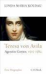 Teresa von Avila Agentin Gottes 1515-1582 - Eine Biographie