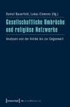 Gesellschaftliche Umbrüche und religiöse Netzwerke Analysen von der Antike bis zur Gegenwart