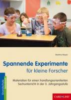 Spannende Experimente für kleine Forscher Materialien für einen handlungsorientierten Sachunterricht in der 3. Jahrgangsstufe