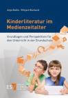 Kinderliteratur im Medienzeitalter Grundlagen und Perspektiven für den Unterricht in der Grundschule