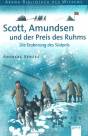  Scott, Amundsen und der Preis des Ruhms.  Die Eroberung des Südpols 