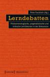 Lerndebatten Phänomenologische, pragmatistische und kritische Lerntheorien in der Diskussion