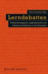 Lerndebatten Phänomenologische, pragmatistische und kritische Lerntheorien in der Diskussion