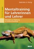 Mentaltraining für Lehrerinnen und Lehrer Übungen zur Stärkung im Unterichtsalltag