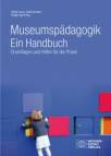 Museumspädagogik. Ein Handbuch Grundlagen und Hilfen für die Praxis