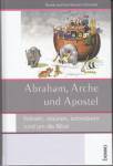 Abraham, Arche und Apostel Rätseln, staunen, schmökern rund um die Bibel