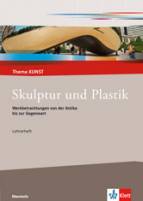 Skulptur und Plastik - Werkbetrachtungen von der Antike bis zur Gegenwart - Lehrerheft - Thema KUNST - Oberstufe