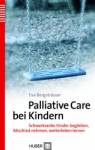 Palliative Care bei Kindern Schwerkranke Kinder begleiten, Abschied nehmen, weiterleben lernen 