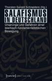 Salafismus in Deutschland Ursprünge und Gefahren einer islamisch-fundamentalistischen Bewegung