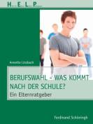 Berufswahl - Was kommt nach der Schule? Ein Elternratgeber Ein Elternratgeber