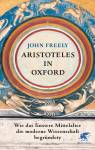 Aristoteles in Oxford Wie das finstere Mittelalter die moderne Wissenschaft begründete
