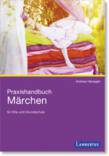 Praxishandbuch Märchen für Kita und Grundschule