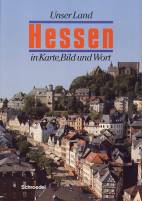 Unser Land Hessen in Karte, Bild und Wort 