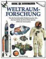 Weltraumforschung Von der faszinierenden Entdeckung des Alls, der Geschichte der Raumfahrt und der Arbeit der Astronauten