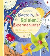 Basteln, Spielen, Experimentieren 365 Versuche für kleine Wissenschaftler