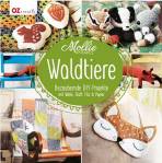 Mollie Makes - Waldtiere Bezaubernde DIY-Projekte mit Wolle, Stoff, Filz und Papier