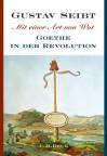 Mit einer Art von Wut Goethe in der Revolution