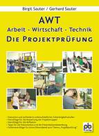 AWT - Die Projektprüfung Arbeit - Wirtschaft - Technik