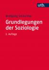 Grundlegungen der Soziologie Eine Theoriegeschichte in systematischer Absicht. Studienausgabe