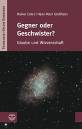 Gegner oder Geschwister? Glaube und Wissenschaft