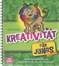 Kreativität für Jungs (& Mädchen) - Starke Kunstaktionen und Mitmachideen für Kita und Grundschule