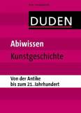 Abiwissen: Kunstgeschichte Von der Antike bis zum 21. Jahrhundert