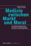 Medizin zwischen Markt und Moral Zur Kommerzialisierung ärztlicher Handlungsfelder