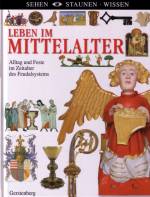 Leben im Mittelalter - Alltag und Feste im Zeitalter des Feudalsystems