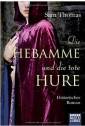 Die Hebamme und die tote Hure Historischer Roman