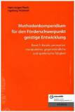 Methodenkompendium für den Förderschwerpunkt geistige Entwicklung Band 1: Basale, perzeptive, manipulative, gegenständliche und spielerische Tätigkeit