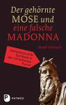 Der gehörnte Mose und eine falsche Madonna Geheimnisvolle Symbole in der christlichen Kunst