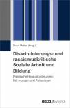 Diskriminierungs- und rassismuskritische Soziale Arbeit und Bildung Praktische Herausforderungen, Rahmungen und Reflexionen