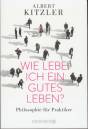 Wie lebe ich ein gutes Leben? Philosophie für Praktiker