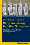 Märtyrerverehrung im frühen Christentum Zeugnisse und kulturelle Wirkungsweisen