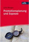 Promotionsplanung und Exposee Die ersten Schritte auf dem Weg zur Dissertation