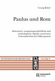 Paulus und Rom Historische, rezeptionsgeschichtliche und archäologische Aspekte zum letzten Lebensabschnitt des Völkerapostels