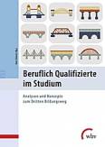 Beruflich Qualifizierte im Studium Analysen und Konzepte zum Dritten Bildungsweg