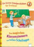 Von magischen Klassenzimmern und tollen Schultagen Die besten Schulgeschichten für Erstleser 