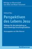 Perspektiven des Lebens Jesu Plädoyer für die Anknüpfung an eine schwierige Forschungstradition