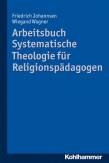 Arbeitsbuch Systematische Theologie für Religionspädagogen - 