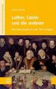 Luther, Calvin und die anderen Die Reformation und ihre Folgen