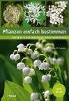 Pflanzen einfach bestimmen Schritt für Schritt einheimische Arten kennenlernen - 674 Arten