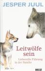 Leitwölfe sein - Liebevolle Führung in der Familie