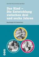 Das Kind - Die Entwicklung zwischen drei und sechs Jahren Psychologie für Erzieherinnen