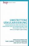 Umstrittene Säkularisierung Soziologische und historische Analysen zur Differenzierung von Religion und Politik