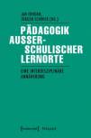 Pädagogik außerschulischer Lernorte Eine interdisziplinäre Annäherung