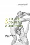 Ehe, Liebe und Sexualität im Christentum Von den Anfängen bis heute 