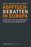 Kopftuchdebatten in Europa Konflikte um Zugehörigkeit in nationalen Narrativen