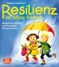 Resilienz im Alltag fördern Mutmachgeschichten und Praxisideen für starke Kinder